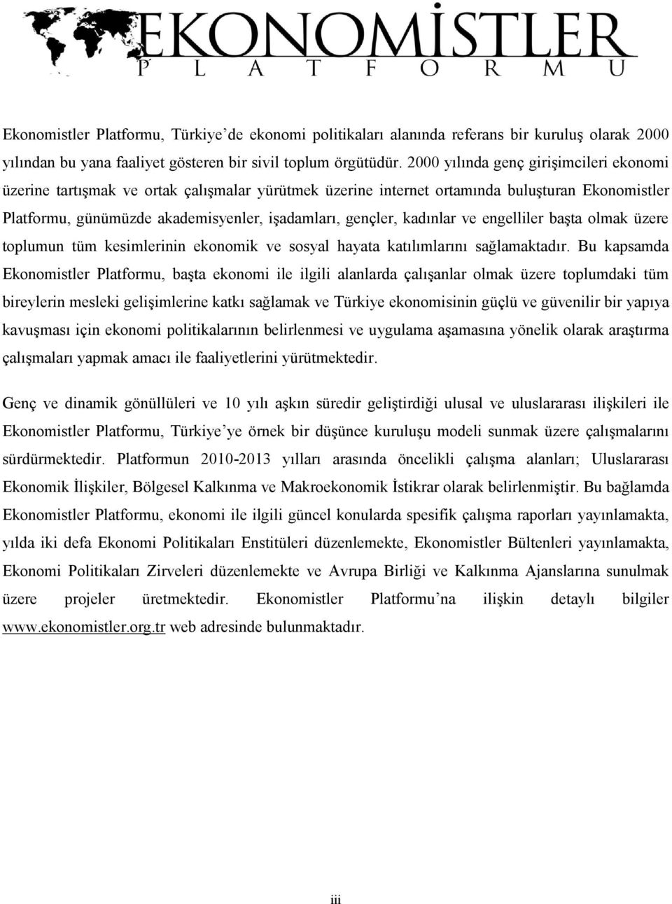 kadınlar ve engelliler başta olmak üzere toplumun tüm kesimlerinin ekonomik ve sosyal hayata katılımlarını sağlamaktadır.