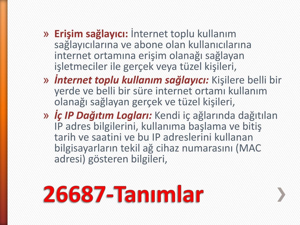 ortamı kullanım olanağı sağlayan gerçek ve tüzel kişileri,» İç IP Dağıtım Logları: Kendi iç ağlarında dağıtılan IP adres bilgilerini,