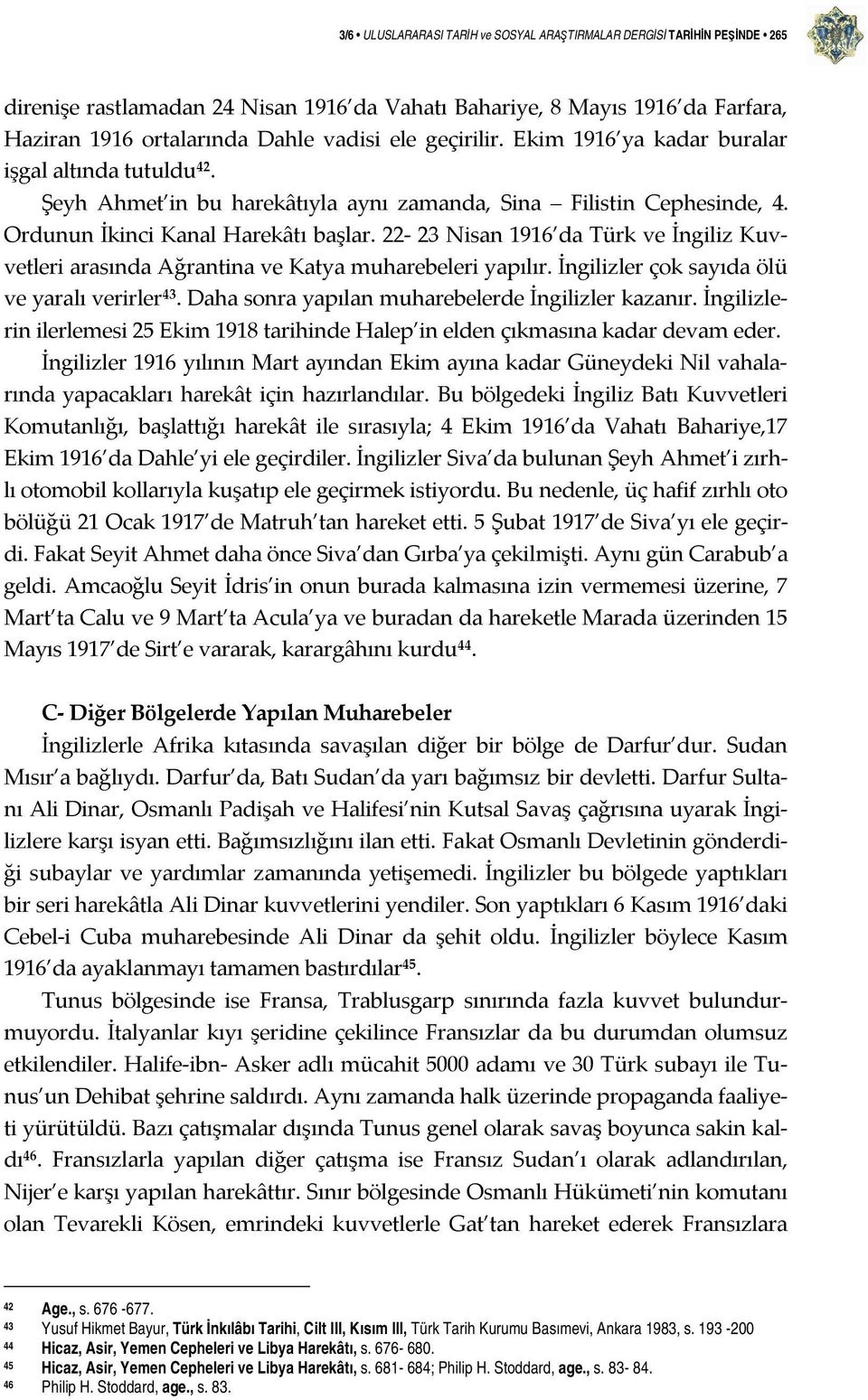 22-23 Nisan 1916 da Türk ve İngiliz Kuvvetleri arasında Ağrantina ve Katya muharebeleri yapılır. İngilizler çok sayıda ölü ve yaralı verirler 43. Daha sonra yapılan muharebelerde İngilizler kazanır.