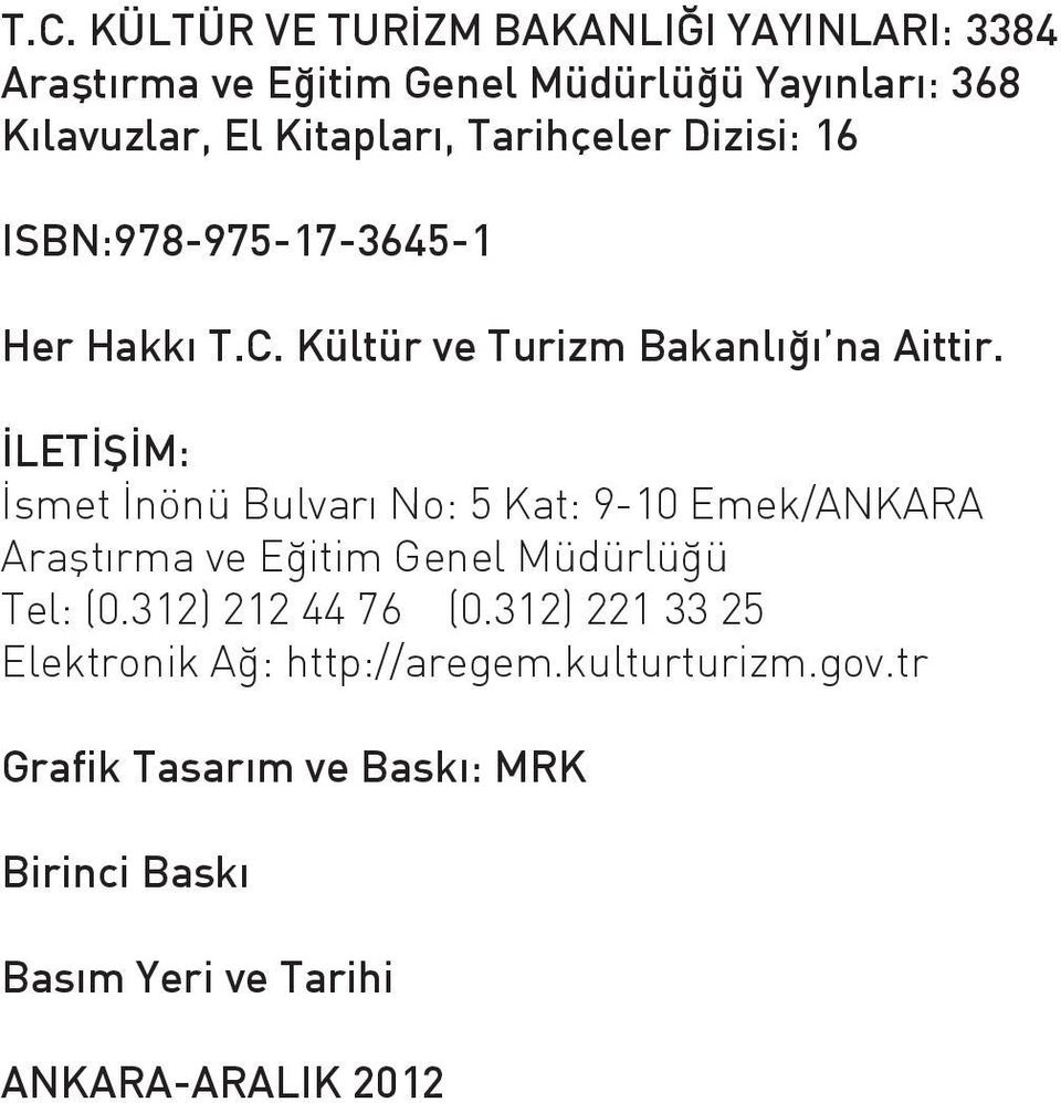 İLETİŞİM: İsmet İnönü Bulvarı No: 5 Kat: 9-10 Emek/ANKARA Tel: (0.312) 212 44 76 (0.