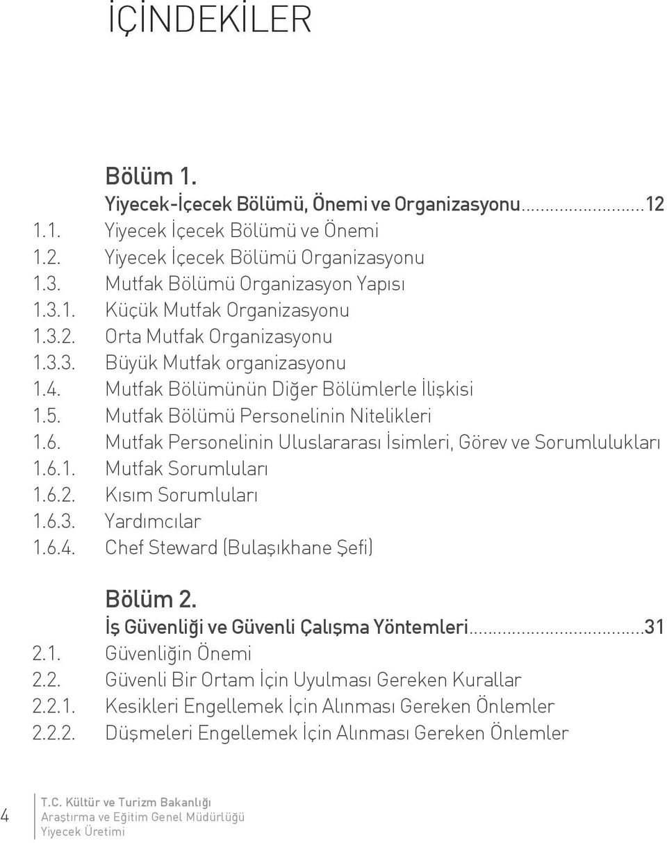 Mutfak Personelinin Uluslararası İsimleri, Görev ve Sorumlulukları 1.6.1. Mutfak Sorumluları 1.6.2. Kısım Sorumluları 1.6.3. Yardımcılar 1.6.4. Chef Steward (Bulaşıkhane Şefi) Bölüm 2.