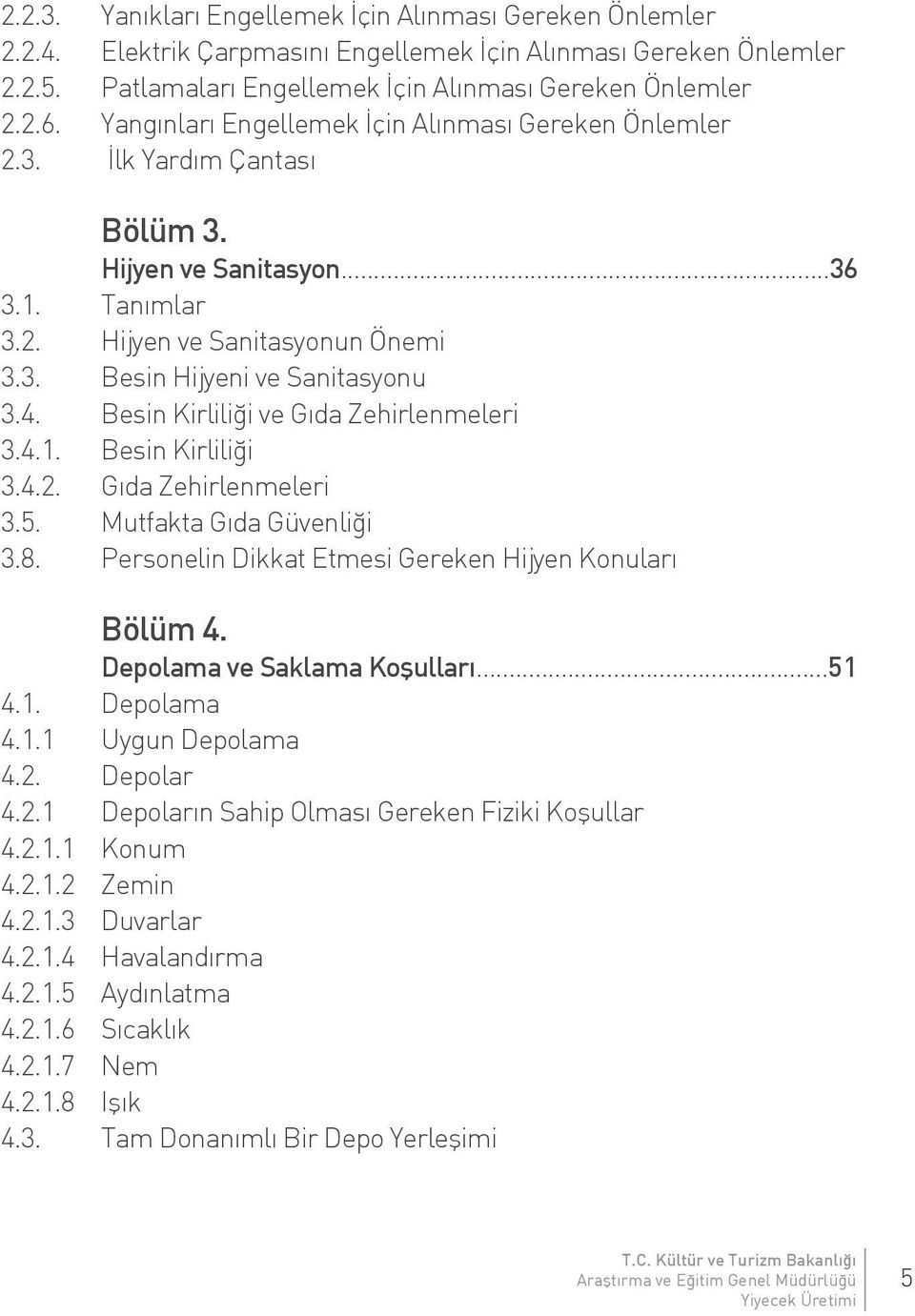 Besin Kirliliği ve Gıda Zehirlenmeleri 3.4.1. Besin Kirliliği 3.4.2. Gıda Zehirlenmeleri 3.5. Mutfakta Gıda Güvenliği 3.8. Personelin Dikkat Etmesi Gereken Hijyen Konuları Bölüm 4.