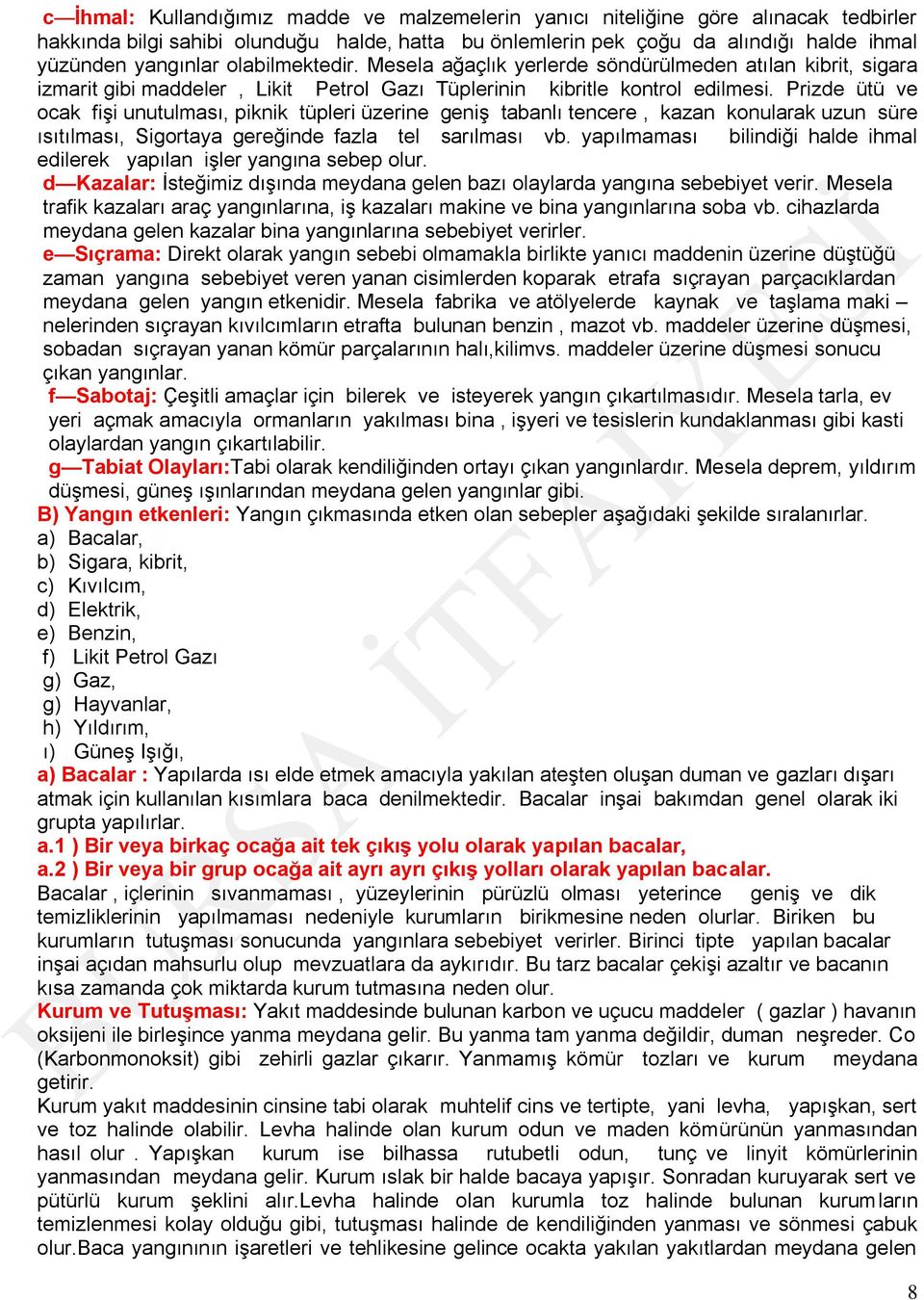 Prizde üü ve ocak fişi unuulması, piknik üpleri üzerine geniş abanlı encere, kazan konularak uzun süre ısıılması, Sigoraya gereğinde fazla el sarılması vb.