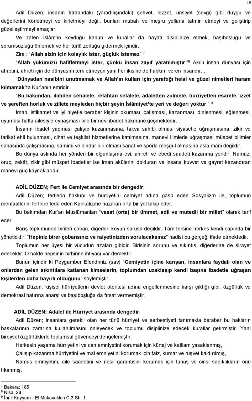 Zira : Allah sizin için kolaylık ister, güçlük istemez" 7 Allah yükünüzü hafifletmeyi ister, çünkü insan zayıf yaratılmıştır.