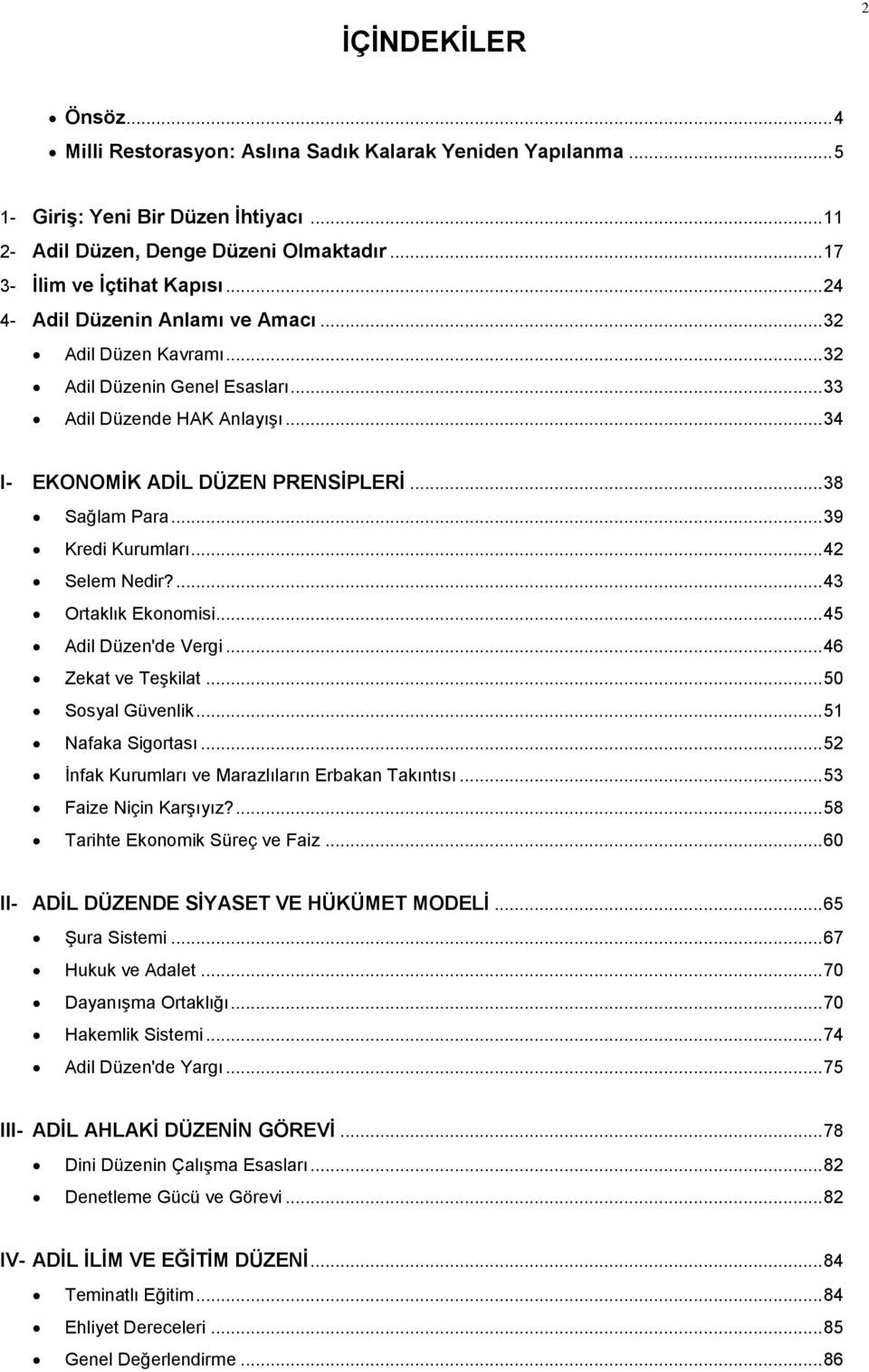 .. 39 Kredi Kurumları... 42 Selem Nedir?... 43 Ortaklık Ekonomisi... 45 Adil Düzen'de Vergi... 46 Zekat ve Teşkilat... 50 Sosyal Güvenlik... 51 Nafaka Sigortası.