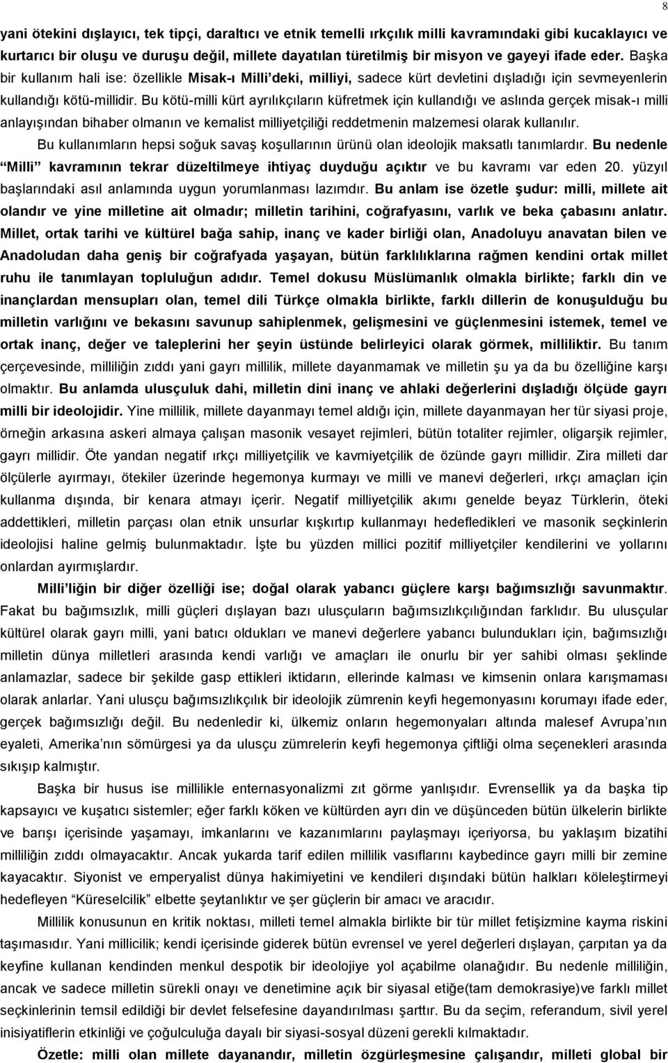 Bu kötü-milli kürt ayrılıkçıların küfretmek için kullandığı ve aslında gerçek misak-ı milli anlayışından bihaber olmanın ve kemalist milliyetçiliği reddetmenin malzemesi olarak kullanılır.