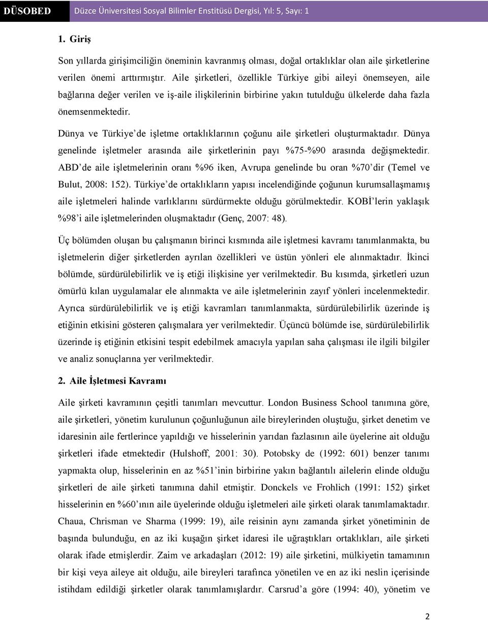 Dünya ve Türkiye de işletme ortaklıklarının çoğunu aile şirketleri oluşturmaktadır. Dünya genelinde işletmeler arasında aile şirketlerinin payı %75-%90 arasında değişmektedir.