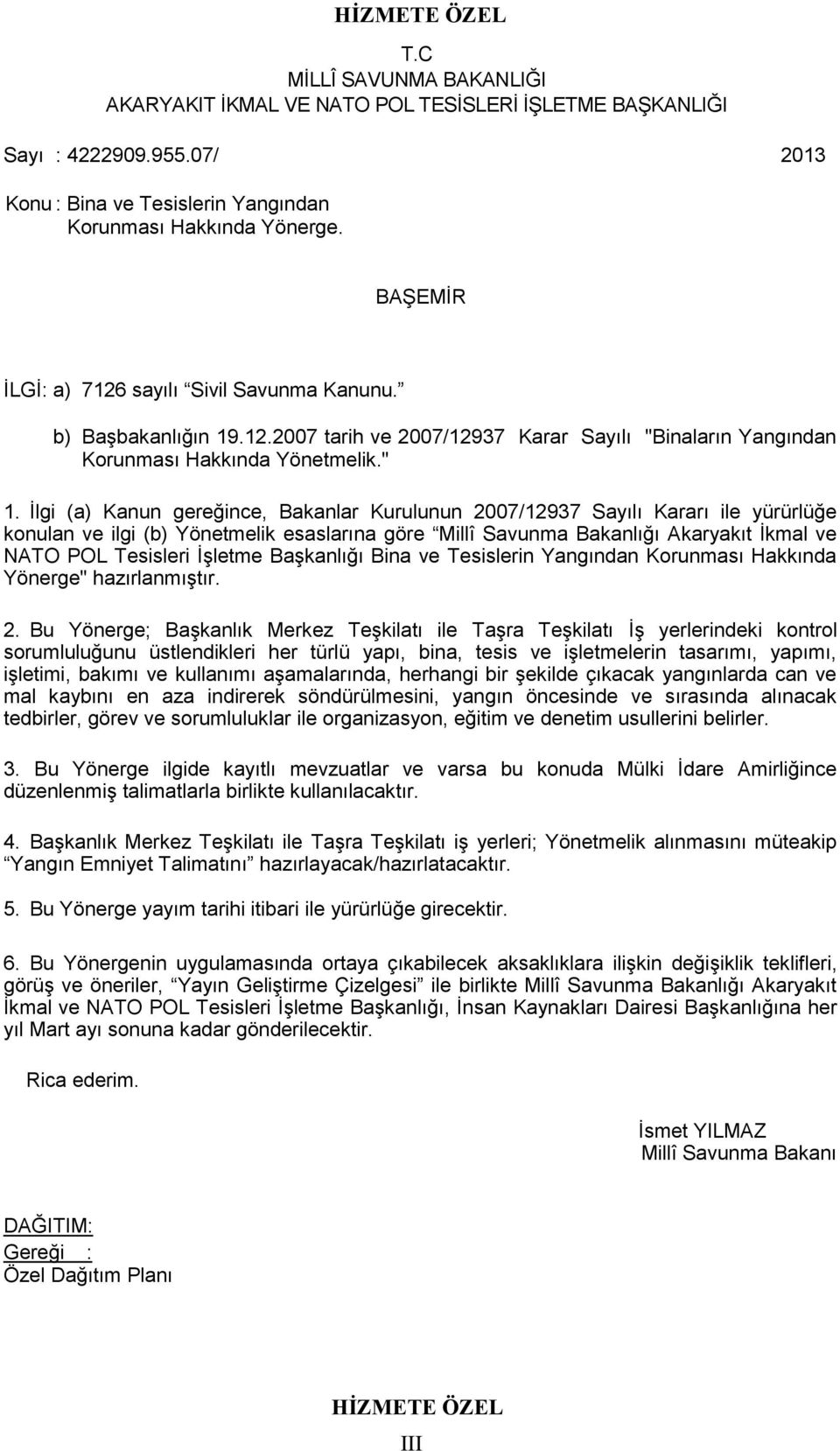 İlgi (a) Kanun gereğince, Bakanlar Kurulunun 2007/12937 Sayılı Kararı ile yürürlüğe konulan ve ilgi (b) Yönetmelik esaslarına göre Millî Savunma Bakanlığı Akaryakıt İkmal ve NATO POL Tesisleri