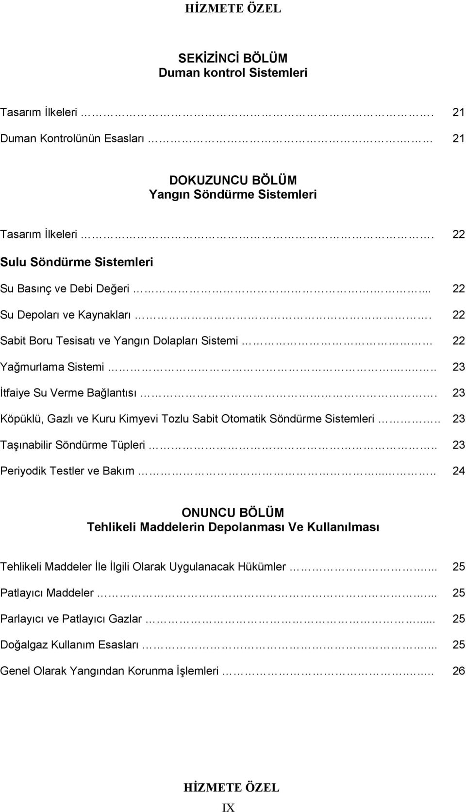 23 Köpüklü, Gazlı ve Kuru Kimyevi Tozlu Sabit Otomatik Söndürme Sistemleri.. 23 Taşınabilir Söndürme Tüpleri.. 23 Periyodik Testler ve Bakım.