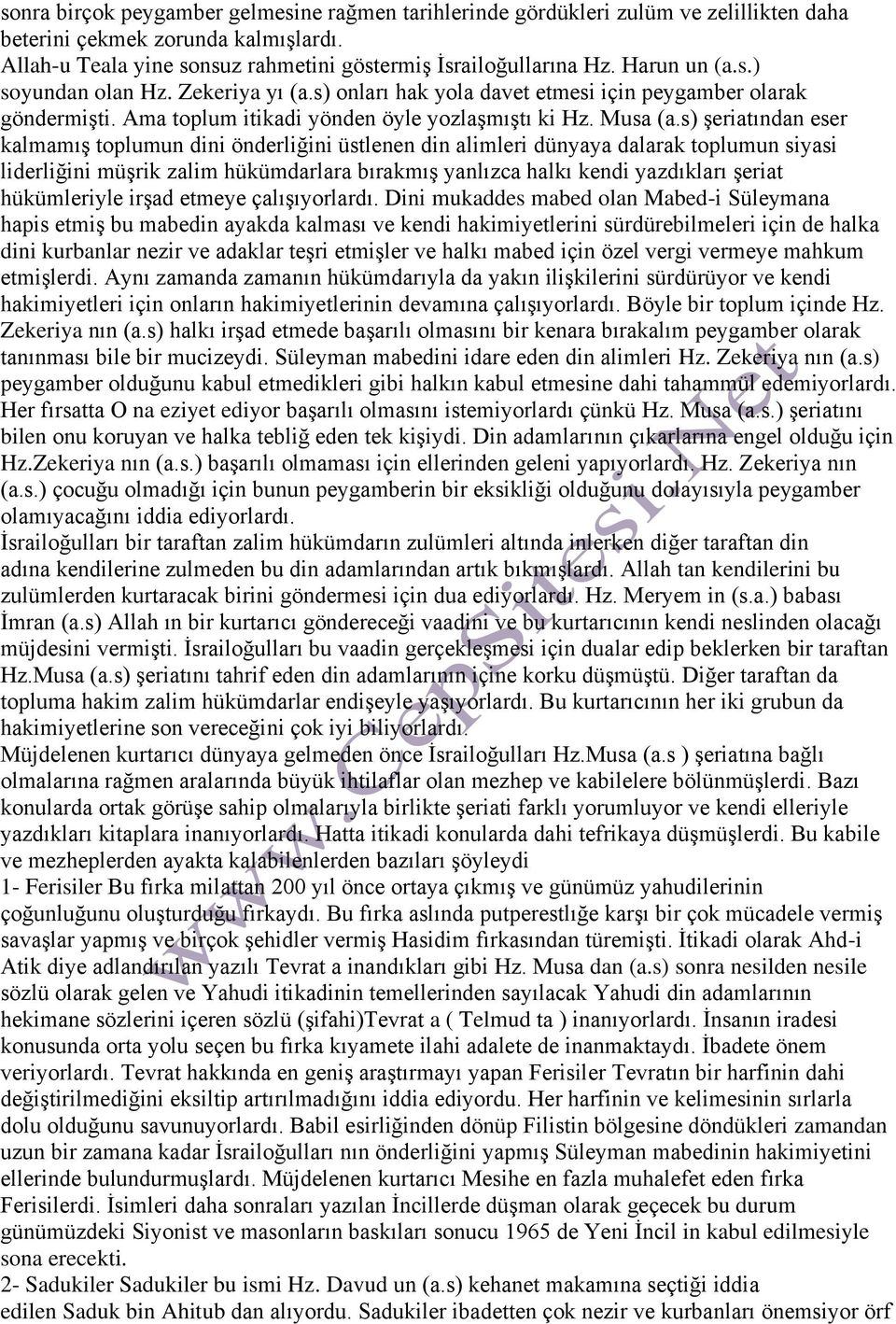 s) şeriatından eser kalmamış toplumun dini önderliğini üstlenen din alimleri dünyaya dalarak toplumun siyasi liderliğini müşrik zalim hükümdarlara bırakmış yanlızca halkı kendi yazdıkları şeriat