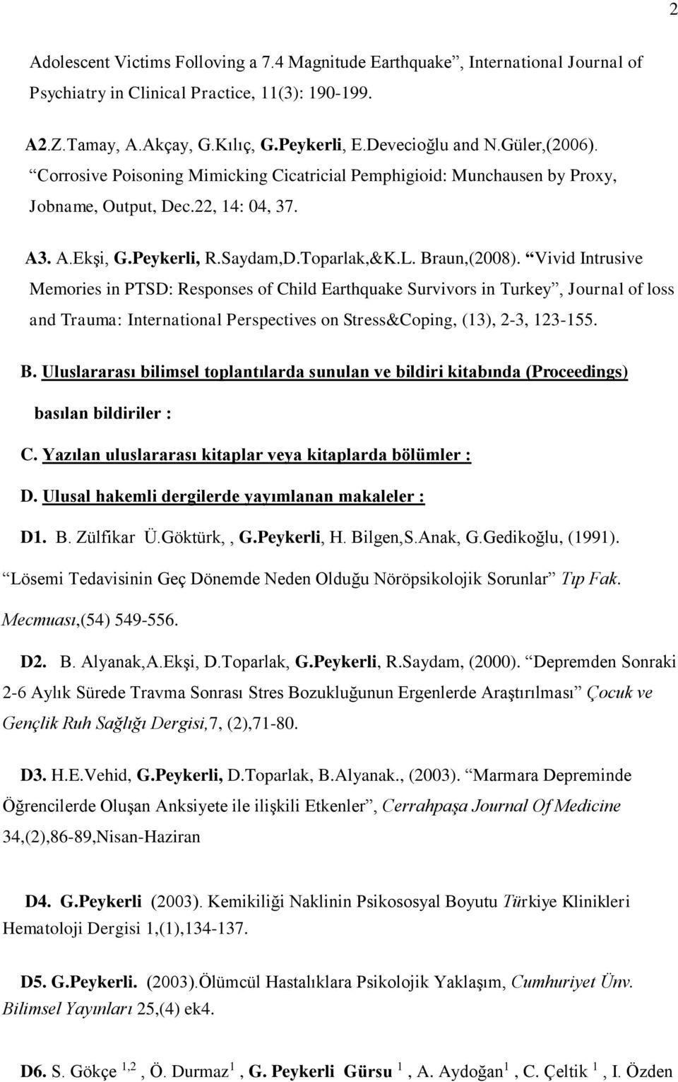 Vivid Intrusive Memories in PTSD: Responses of Child Earthquake Survivors in Turkey, Journal of loss and Trauma: International Perspectives on Stress&Coping, (13), 2-3, 123-155. B.