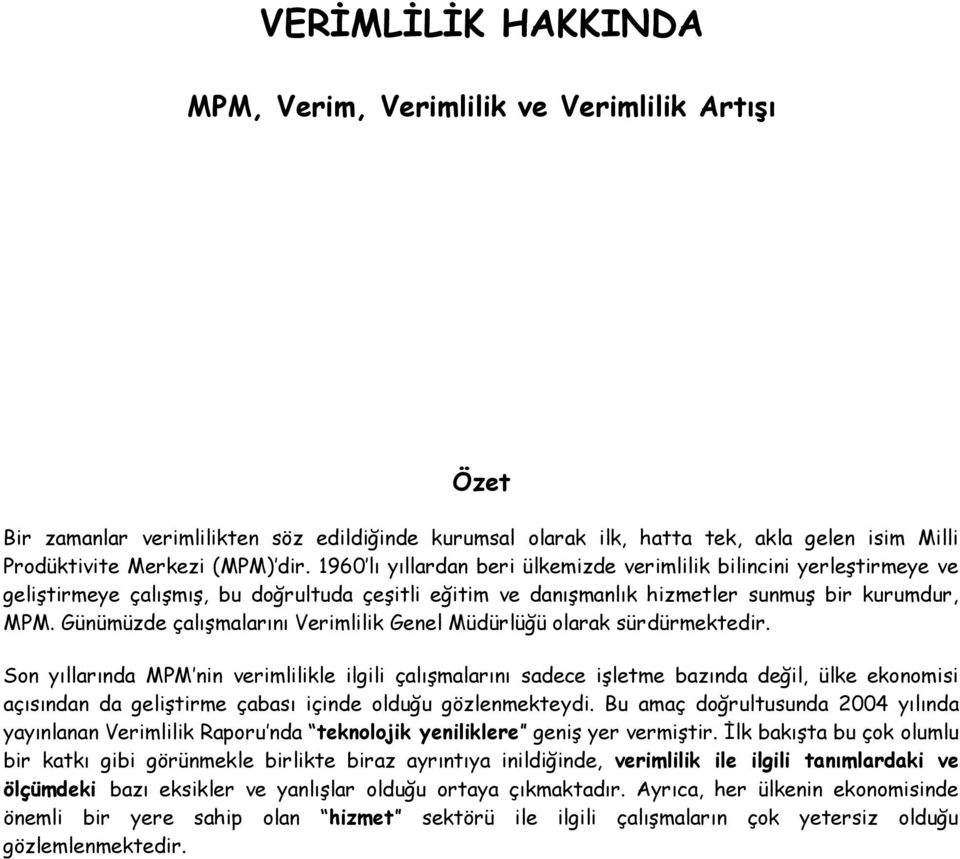 Günümüzde çalışmalarını Verimlilik Genel Müdürlüğü olarak sürdürmektedir.