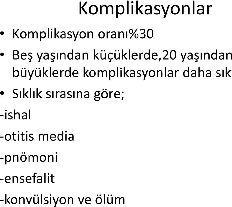 komplikasyonlar daha sık Sıklık sırasına göre;