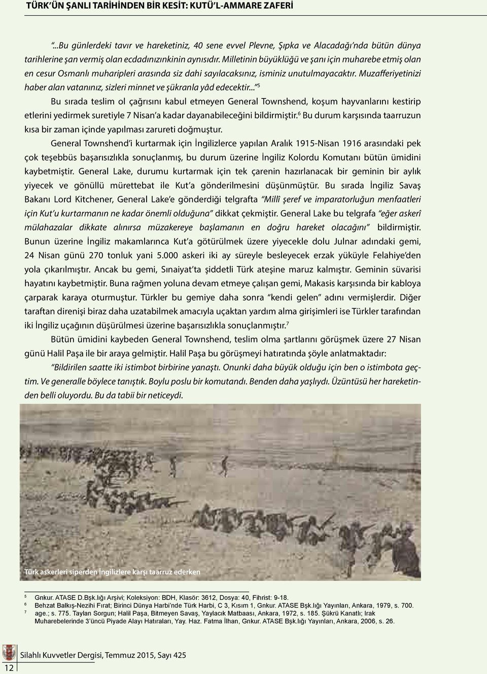 Milletinin büyüklüğü ve şanı için muharebe etmiş olan en cesur Osmanlı muharipleri arasında siz dahi sayılacaksınız, isminiz unutulmayacaktır.