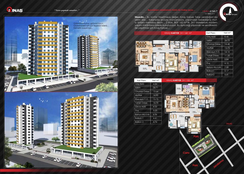 sizlerle buluşturuyor. Bu ayrıcalığı yaşamak ve sevdiklerinizle yaşatmak için Kınaş Kariyer KINAŞ KARİYER 3+1 160 m² 6.84 26.71 13.64 14.90 13.75 Yatak Odası 10.75 4.33 Duş 3.23 -Wc-Lvb 6.36 4.41 4.