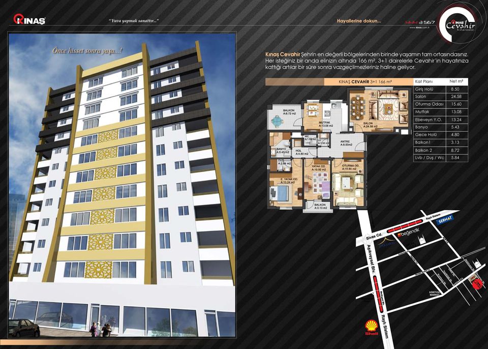 KINAŞ CEVAHİR 3+1 166 m² Balkon1 Lvb / Duş / Wc 8.50 24.58 15.60 13.08 13.24 5.43 4.80 3.13 8.72 5.84 Erciyesevler Mh. Raylı Sistem Sivas Cd. Kızılırmak Cd.