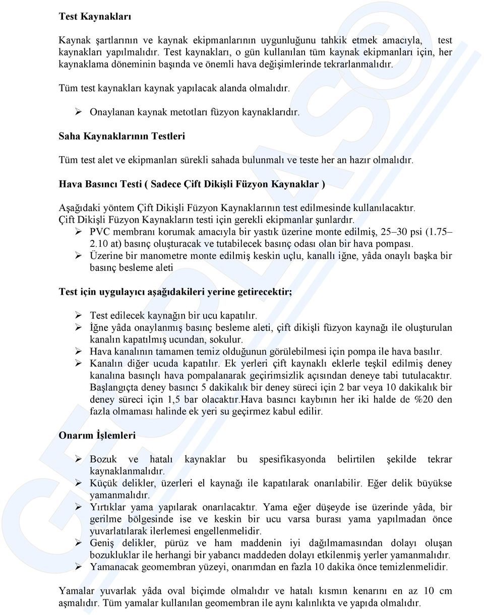 Onaylanan kaynak metotları füzyon kaynaklarıdır. Saha Kaynaklarının Testleri Tüm test alet ve ekipmanları sürekli sahada bulunmalı ve teste her an hazır olmalıdır.