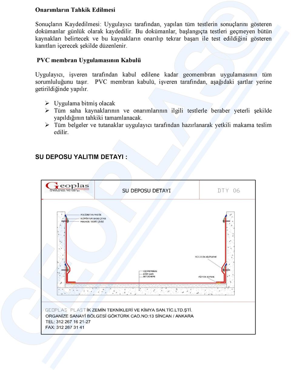 PVC membran Uygulamasının Kabulü Uygulayıcı, işveren tarafından kabul edilene kadar geomembran uygulamasının tüm sorumluluğunu taşır.