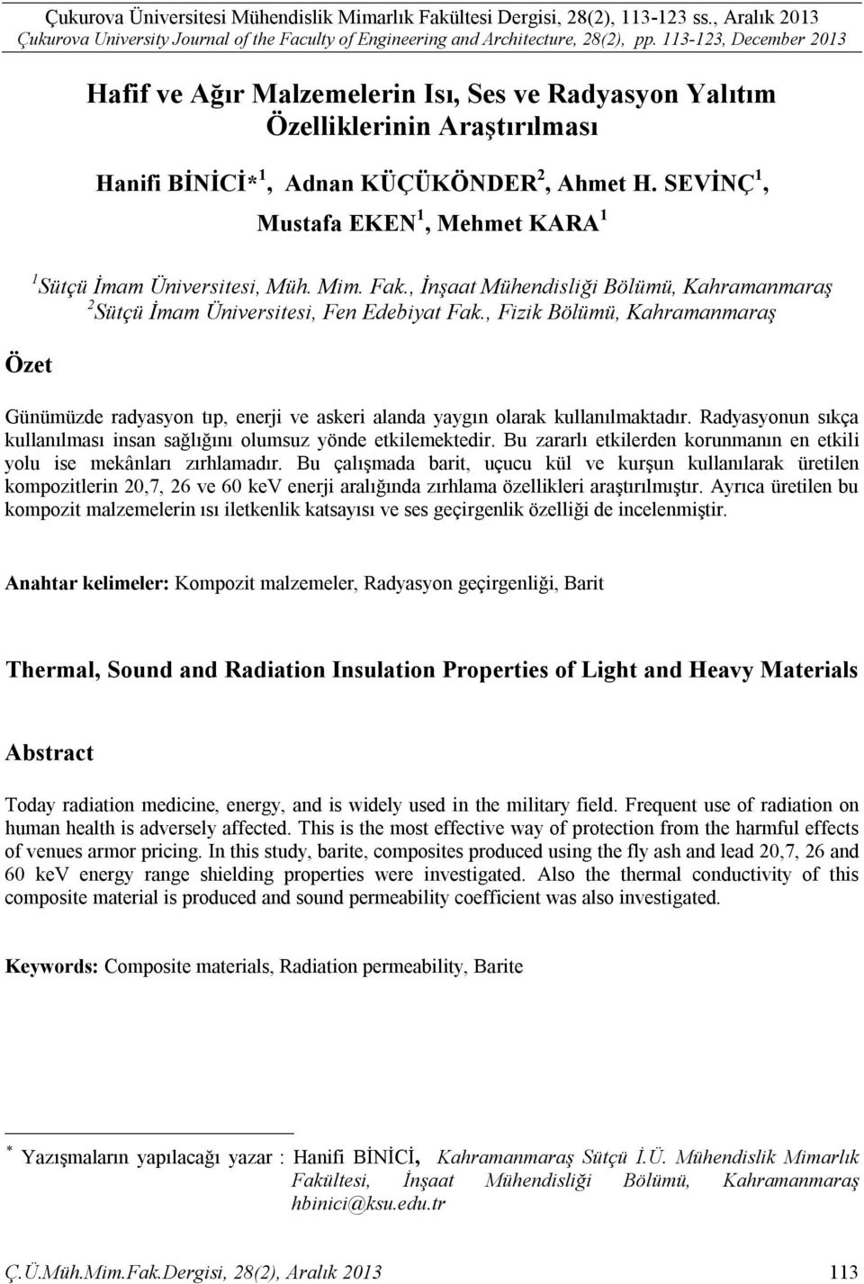 SEVİNÇ 1, Mustafa EKEN 1, Mehmet KARA 1 1 Sütçü İmam Üniversitesi, Müh. Mim. Fak., İnşaat Mühendisliği Bölümü, Kahramanmaraş 2 Sütçü İmam Üniversitesi, Fen Edebiyat Fak.