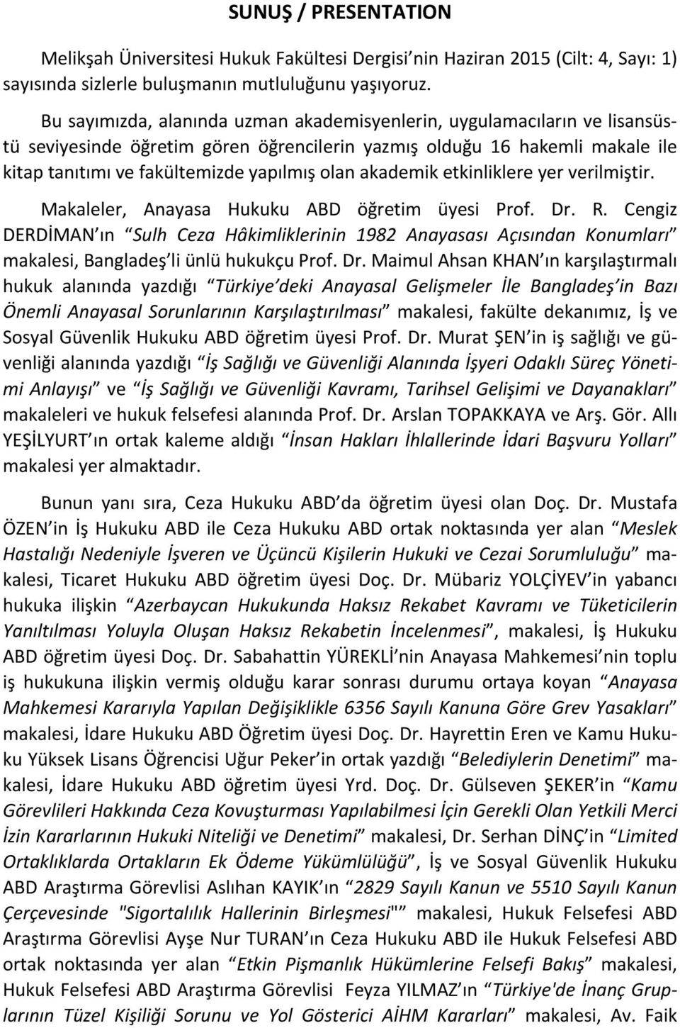 akademik etkinliklere yer verilmiştir. Makaleler, Anayasa Hukuku ABD öğretim üyesi Prof. Dr. R.