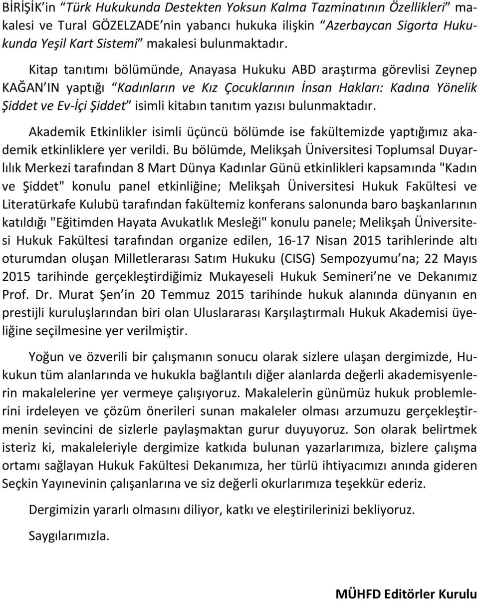 yazısı bulunmaktadır. Akademik Etkinlikler isimli üçüncü bölümde ise fakültemizde yaptığımız akademik etkinliklere yer verildi.