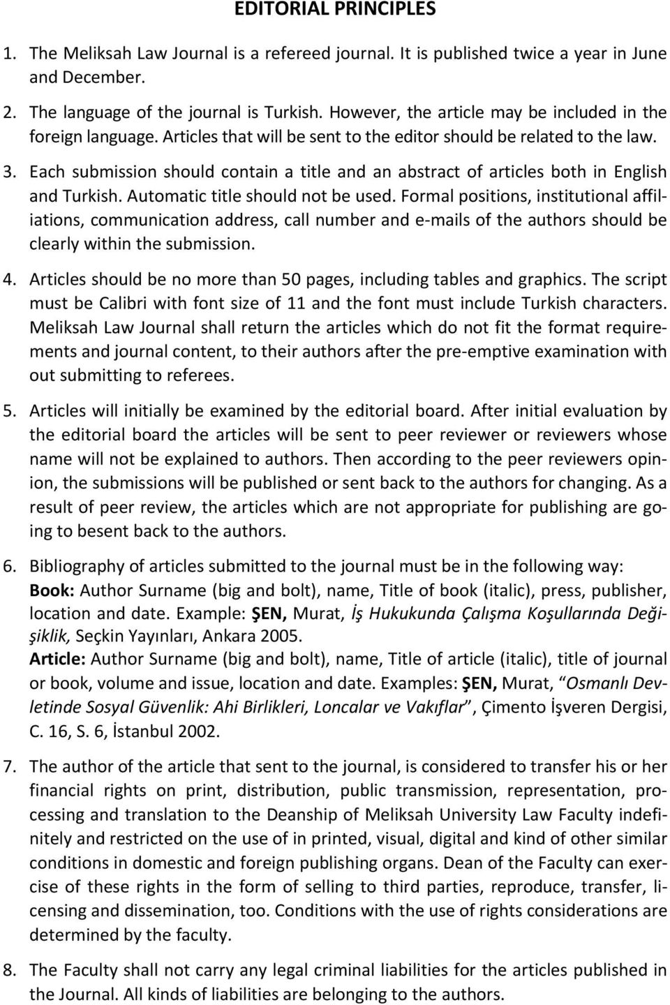 Each submission should contain a title and an abstract of articles both in English and Turkish. Automatic title should not be used.