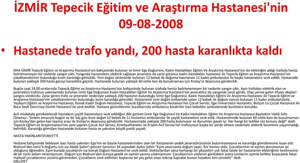 Yangında hastanelere elektrik sağlayan jeneratör de zarar görünce kadın hastalıkları hastanesi ile Tepecik Eğitim ve Araştırma Hastanesi'nin yatakhanelerinin bulunduğu kısım karanlığa gömüldü.