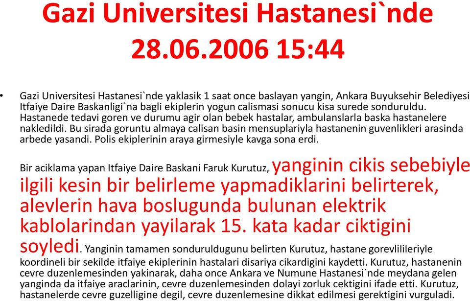 Hastanede tedavi goren ve durumu agir olan bebek hastalar, ambulanslarla baska hastanelere nakledildi.