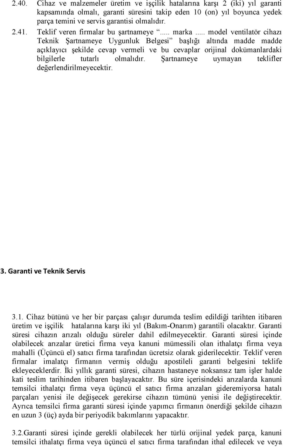 .. model ventilatör cihazı Teknik Şartnameye Uygunluk Belgesi başlığı altında madde madde açıklayıcı şekilde cevap vermeli ve bu cevaplar orijinal dokümanlardaki bilgilerle tutarlı olmalıdır.