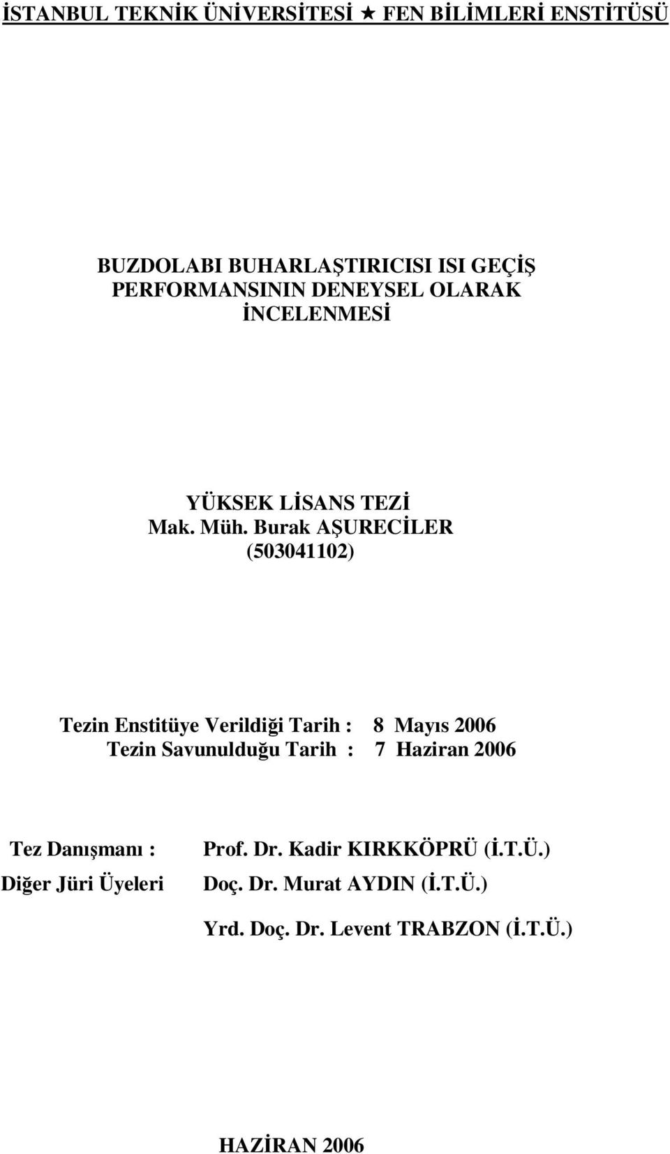 Burak AŞURECİLER (50304110) Tezin Enstitüye Verildiği Tarih : 8 Mayıs 006 Tezin Savunulduğu Tarih : 7