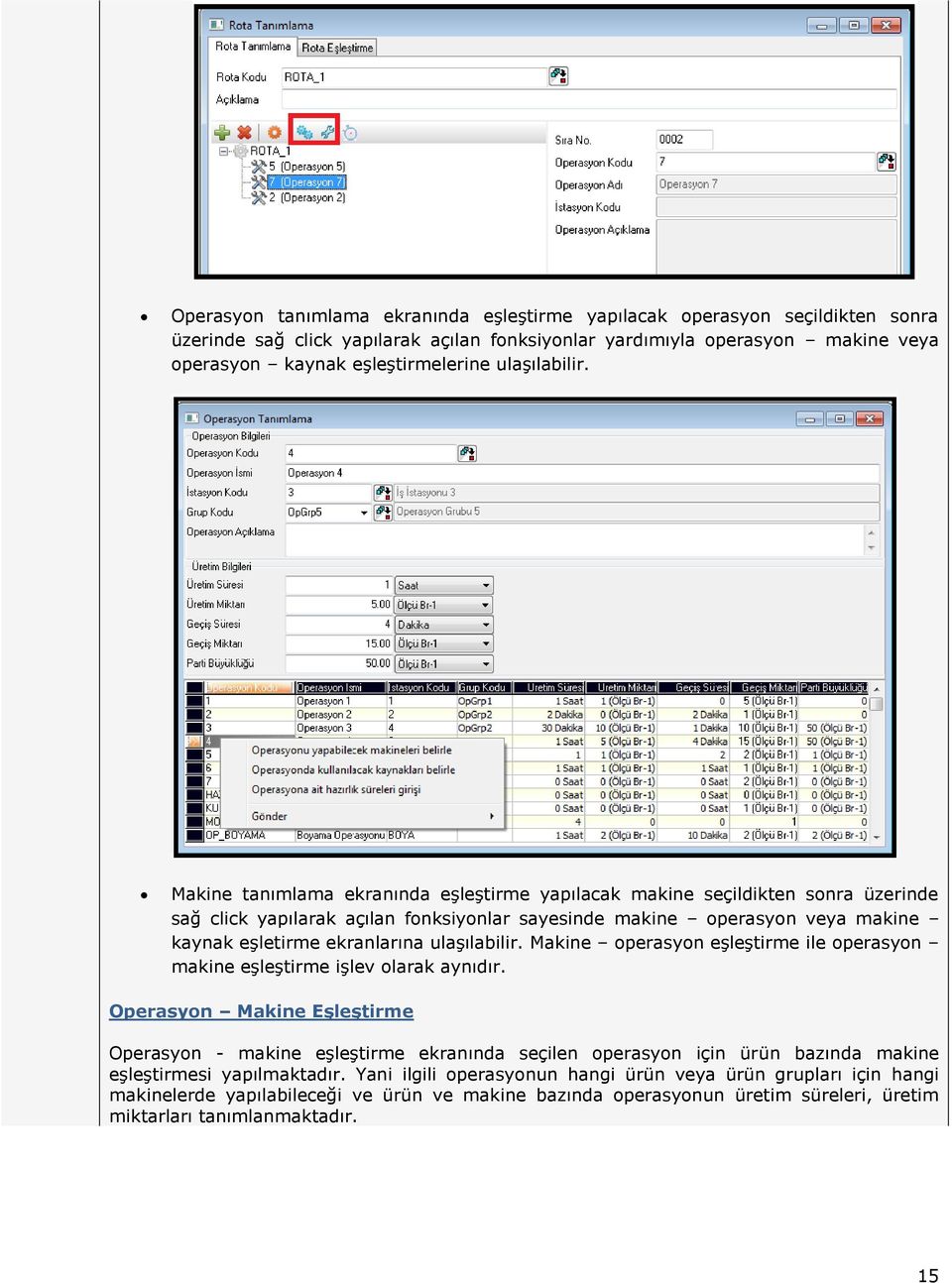 Makine tanımlama ekranında eşleştirme yapılacak makine seçildikten sonra üzerinde sağ click yapılarak açılan fonksiyonlar sayesinde makine operasyon veya makine kaynak eşletirme ekranlarına  Makine