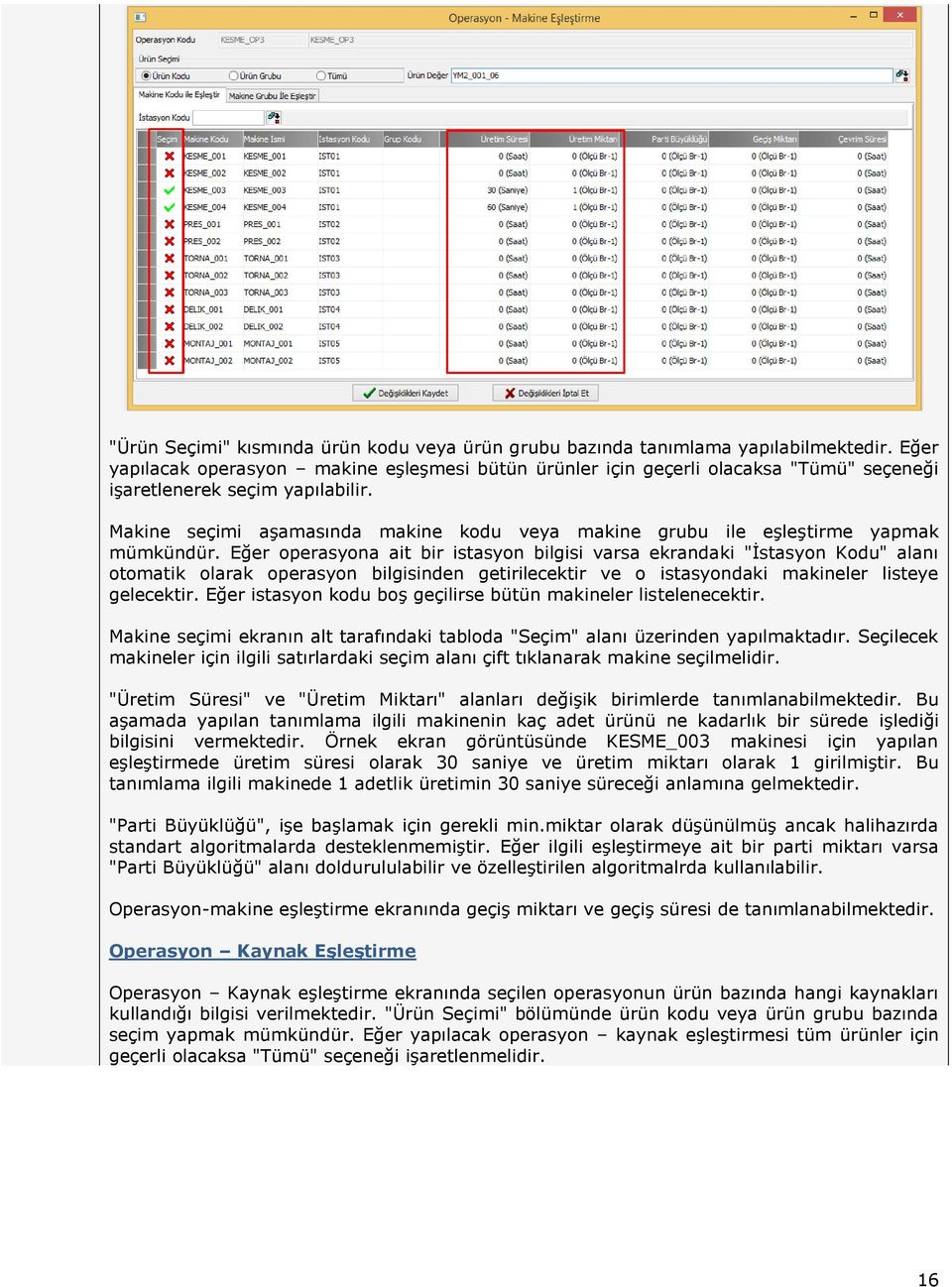 Makine seçimi aşamasında makine kodu veya makine grubu ile eşleştirme yapmak mümkündür.