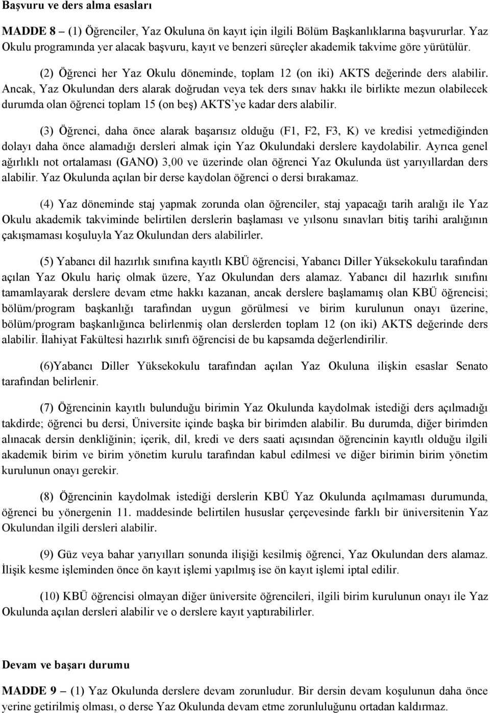 Ancak, Yaz Okulundan ders alarak doğrudan veya tek ders sınav hakkı ile birlikte mezun olabilecek durumda olan öğrenci toplam 15 (on beş) AKTS ye kadar ders alabilir.