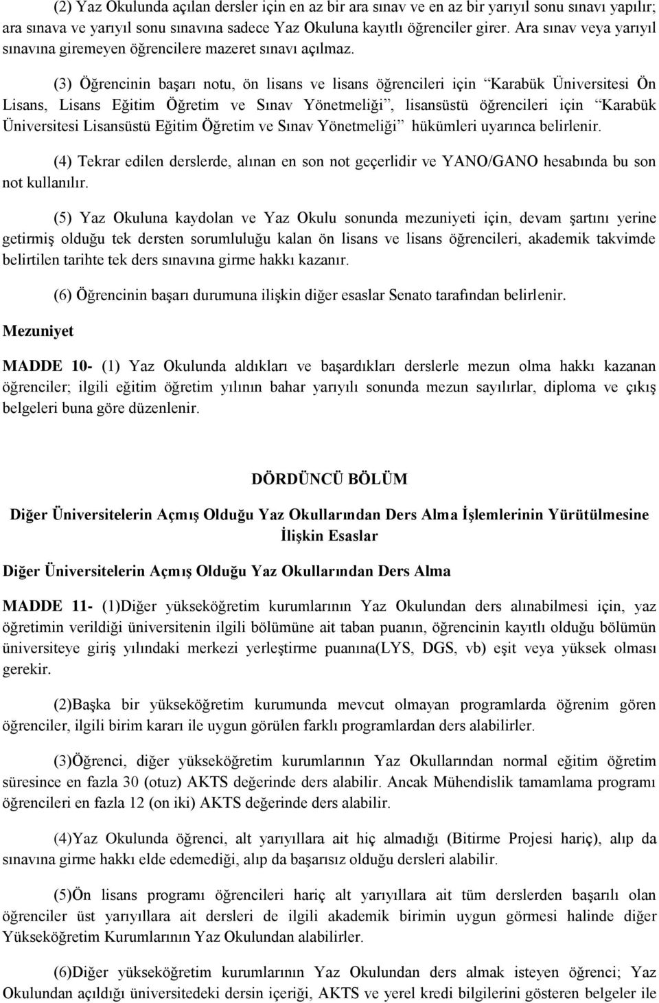 (3) Öğrencinin başarı notu, ön lisans ve lisans öğrencileri için Karabük Üniversitesi Ön Lisans, Lisans Eğitim Öğretim ve Sınav Yönetmeliği, lisansüstü öğrencileri için Karabük Üniversitesi