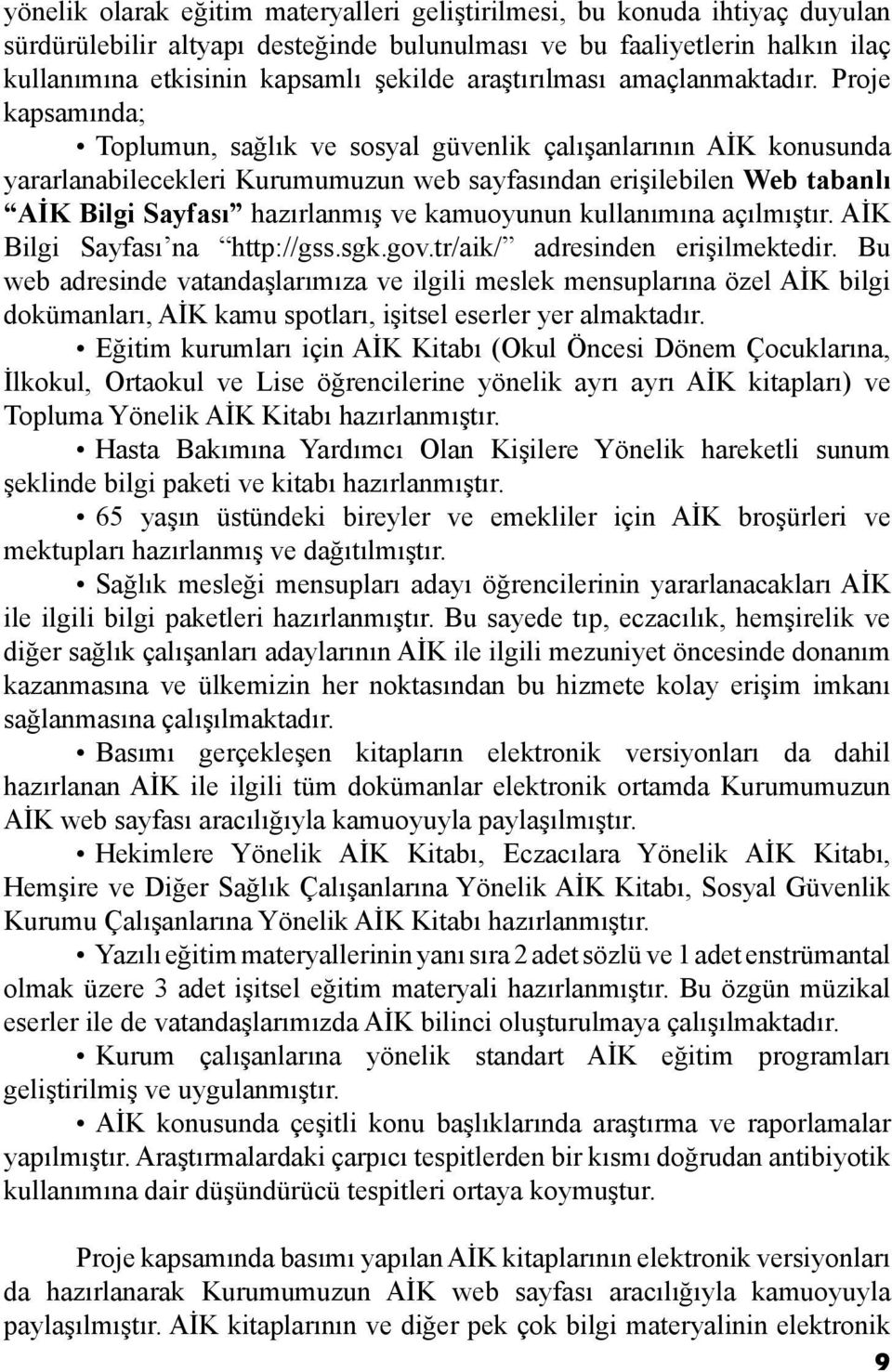 Proje kapsamında; Toplumun, sağlık ve sosyal güvenlik çalışanlarının AİK konusunda yararlanabilecekleri Kurumumuzun web sayfasından erişilebilen Web tabanlı AİK Bilgi Sayfası hazırlanmış ve