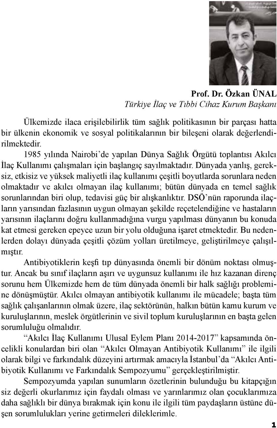 değerlendirilmektedir. 1985 yılında Nairobi de yapılan Dünya Sağlık Örgütü toplantısı Akılcı İlaç Kullanımı çalışmaları için başlangıç sayılmaktadır.