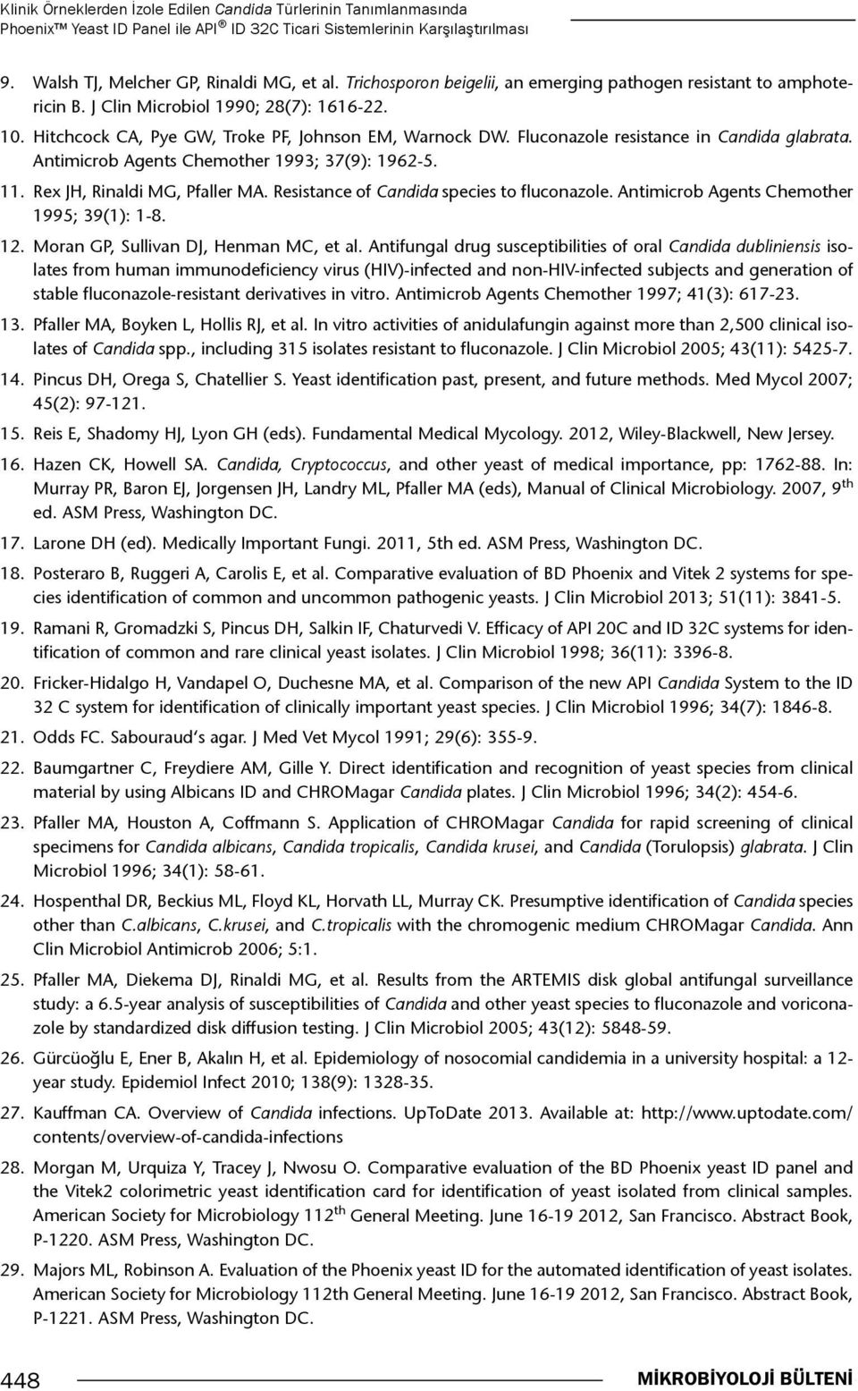 Fluconazole resistance in Candida glabrata. Antimicrob Agents Chemother 1993; 37(9): 1962-5. 11. Rex JH, Rinaldi MG, Pfaller MA. Resistance of Candida species to fluconazole.