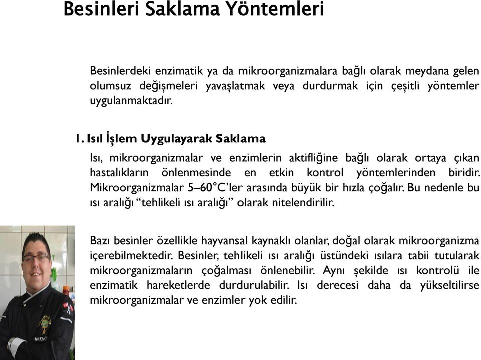 Mikroorganizmalar 5 60 C ler arasında büyük bir hızla çoğalır. Bu nedenle bu ısı aralığı tehlikeli ısı aralığı olarak nitelendirilir.