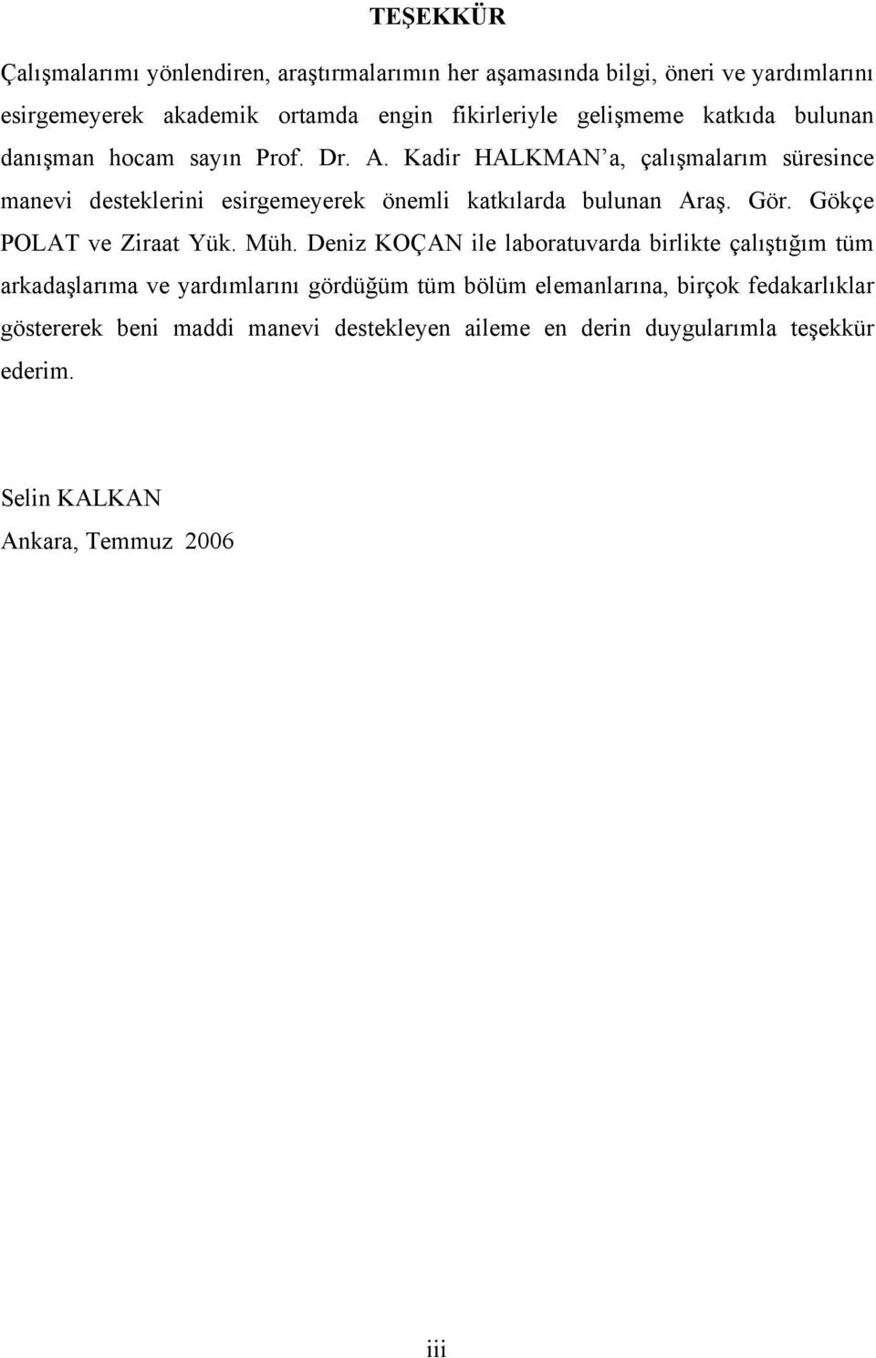 Kadir HALKMAN a, çalışmalarım süresince manevi desteklerini esirgemeyerek önemli katkılarda bulunan Araş. Gör. Gökçe POLAT ve Ziraat Yük. Müh.