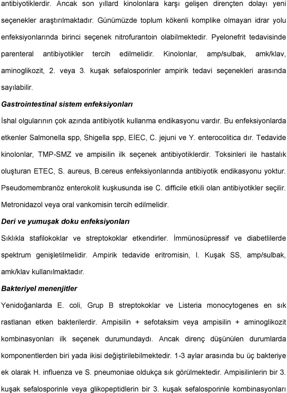 Kinolonlar, amp/sulbak, amk/klav, aminoglikozit, 2. veya 3. kuşak sefalosporinler ampirik tedavi seçenekleri arasında sayılabilir.