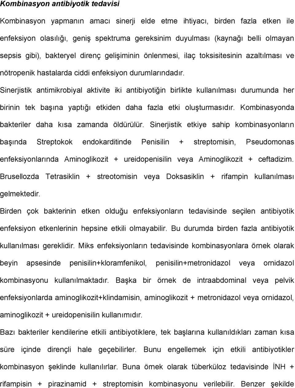 Sinerjistik antimikrobiyal aktivite iki antibiyotiğin birlikte kullanılması durumunda her birinin tek başına yaptığı etkiden daha fazla etki oluşturmasıdır.