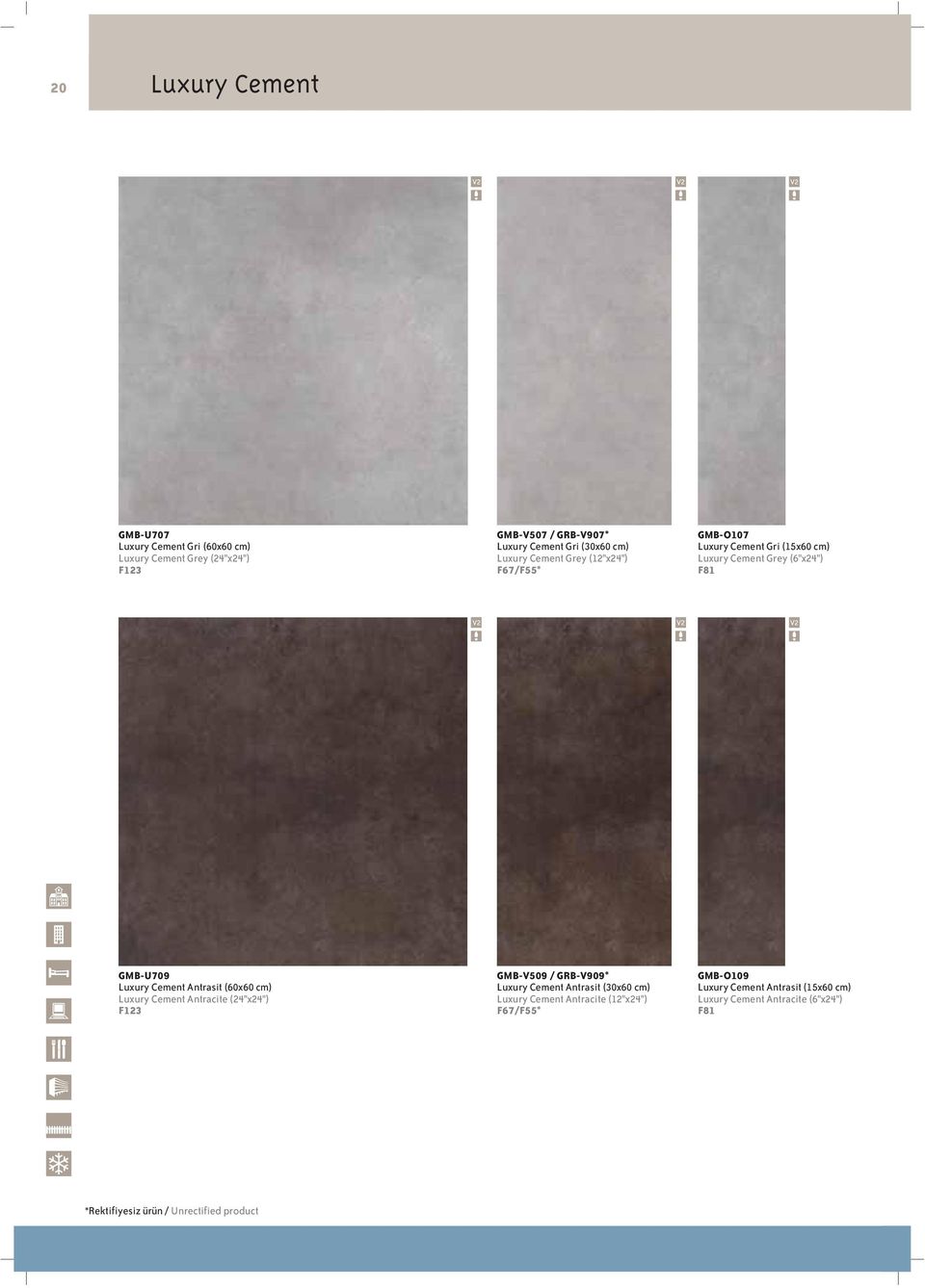 Antrasit (60x60 cm) Luxury Cement Antracite (24"x24") F123 GMB-V509 / GRB-V909* Luxury Cement Antrasit (30x60 cm) Luxury Cement