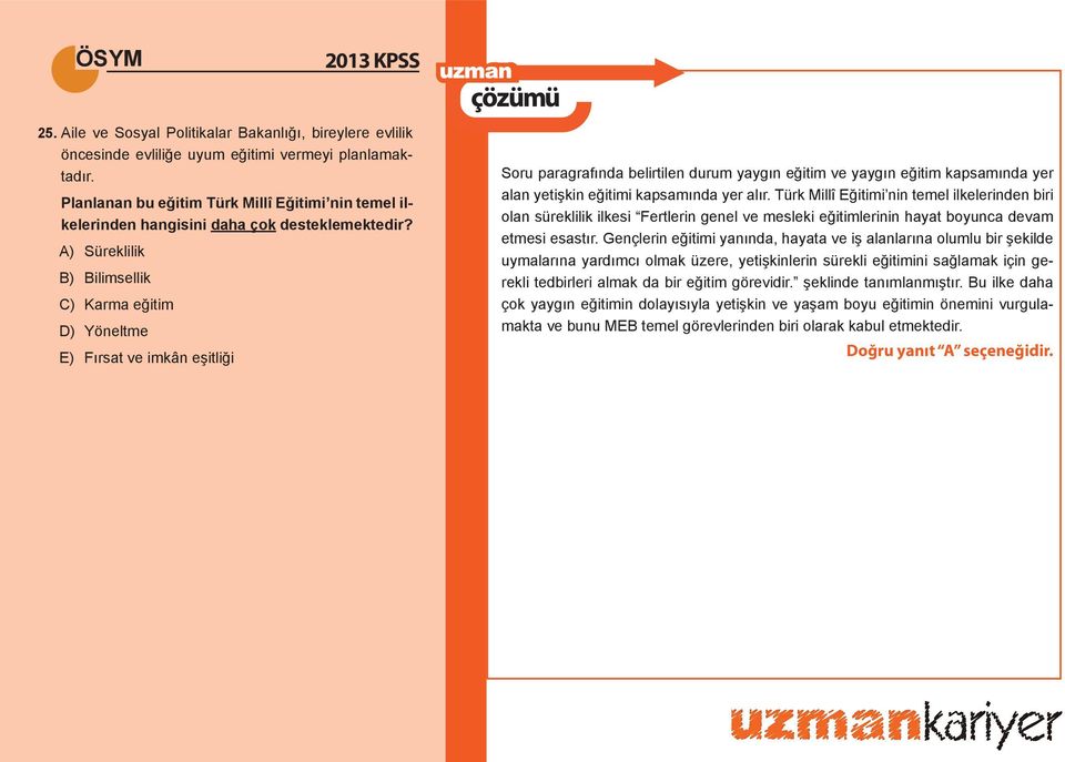 A) Süreklilik B) Bilimsellik C) Karma eğitim D) Yöneltme E) Fırsat ve imkân eşitliği Soru paragrafında belirtilen durum yaygın eğitim ve yaygın eğitim kapsamında yer alan yetişkin eğitimi kapsamında