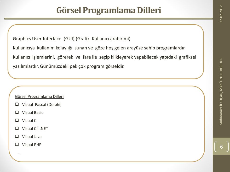 Kullanıcı işlemlerini, görerek ve fare ile seçip klikleyerek yapabilecek yapıdaki grafiksel yazılımlardır.