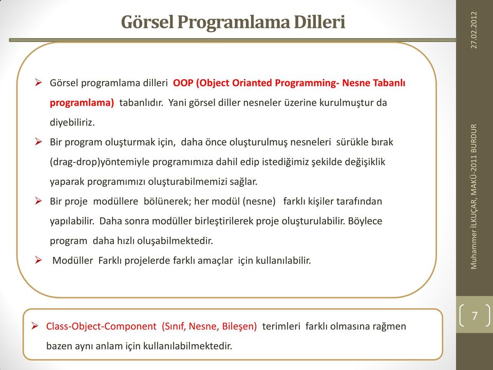 sağlar. Bir proje modüllere bölünerek; her modül (nesne) farklı kişiler tarafından yapılabilir. Daha sonra modüller birleştirilerek proje oluşturulabilir.