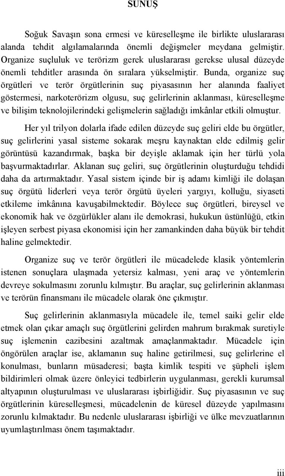 Bunda, organize suç örgütleri ve terör örgütlerinin suç piyasasının her alanında faaliyet göstermesi, narkoterörizm olgusu, suç gelirlerinin aklanması, küreselleşme ve bilişim teknolojilerindeki