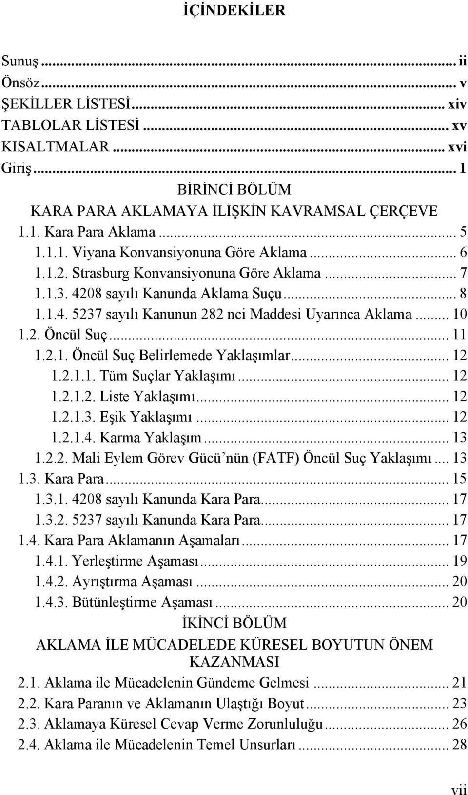 .. 10 1.2. Öncül Suç... 11 1.2.1. Öncül Suç Belirlemede Yaklaşımlar... 12 1.2.1.1. Tüm Suçlar Yaklaşımı... 12 1.2.1.2. Liste Yaklaşımı... 12 1.2.1.3. Eşik Yaklaşımı... 12 1.2.1.4. Karma Yaklaşım.