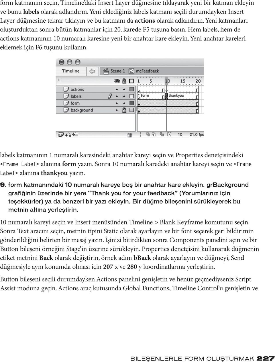 karede F5 tuşuna basın. Hem labels, hem de actions katmanının 10 numaralı karesine yeni bir anahtar kare ekleyin. Yeni anahtar kareleri eklemek için F6 tuşunu kullanın.