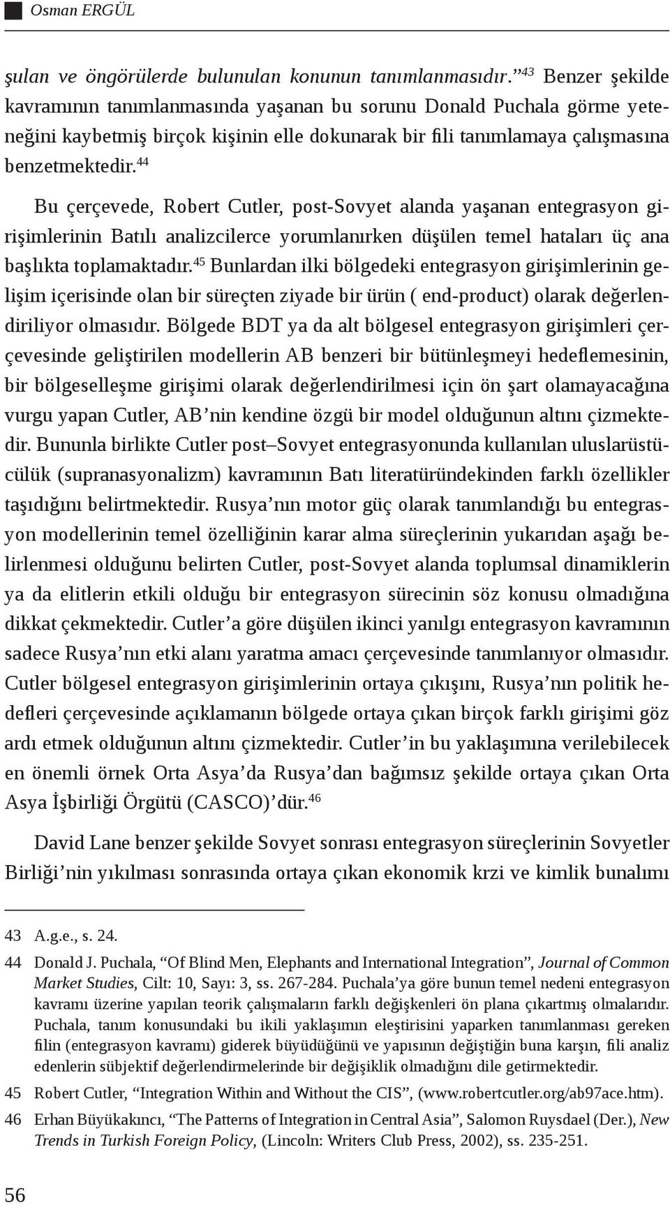 44 Bu çerçevede, Robert Cutler, post-sovyet alanda yaşanan entegrasyon girişimlerinin Batılı analizcilerce yorumlanırken düşülen temel hataları üç ana başlıkta toplamaktadır.