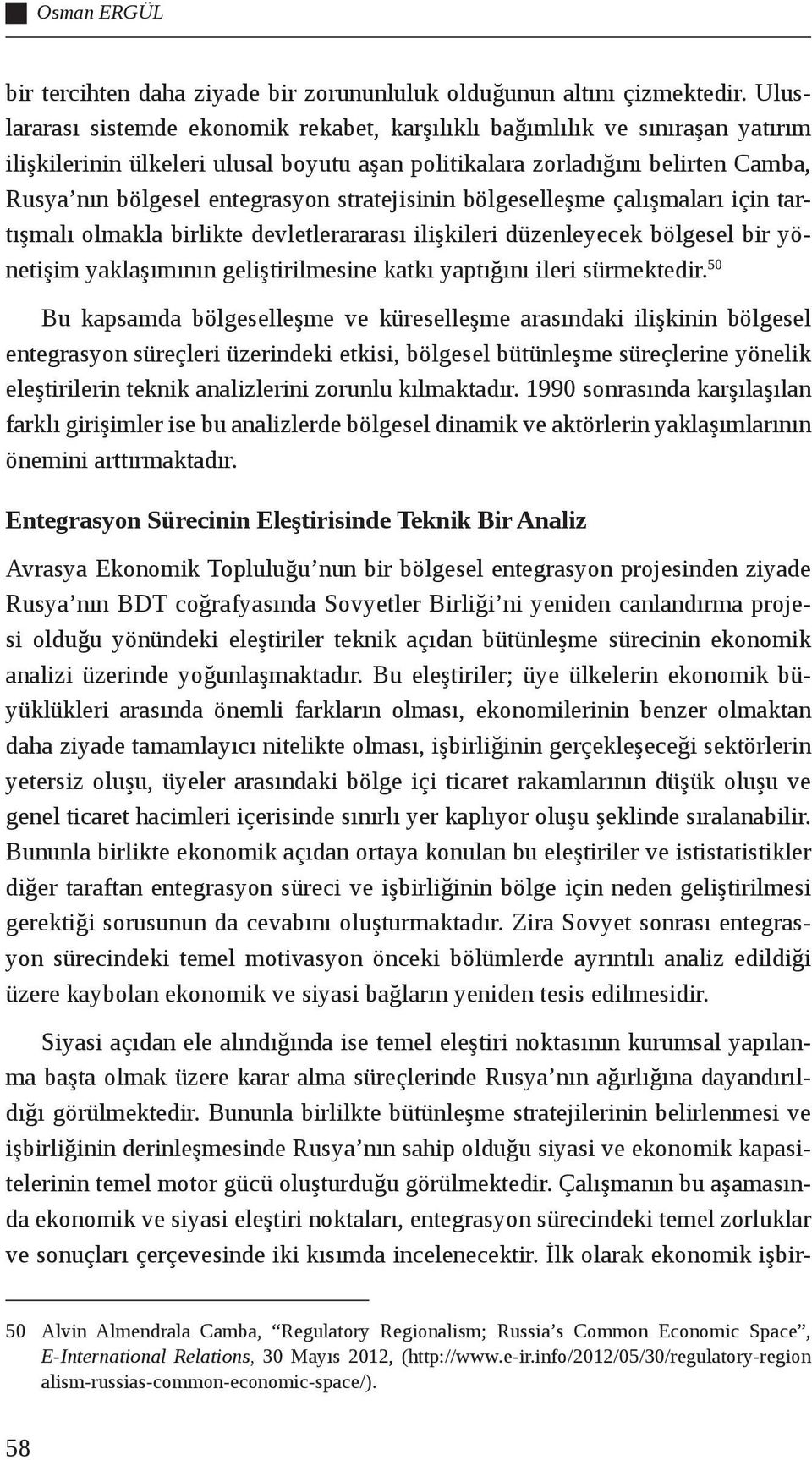 stratejisinin bölgeselleşme çalışmaları için tartışmalı olmakla birlikte devletlerararası ilişkileri düzenleyecek bölgesel bir yönetişim yaklaşımının geliştirilmesine katkı yaptığını ileri